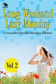 Long Weekend Lazy Monday Vol 2, Speedy Publishing LLC