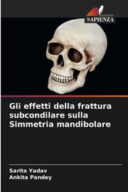 Gli effetti della frattura subcondilare sulla Simmetria mandibolare, Yadav Sarita