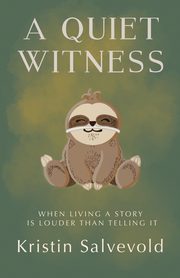 A Quiet Witness-When Living a Story is Louder Than Telling It, Salvevold Kristin