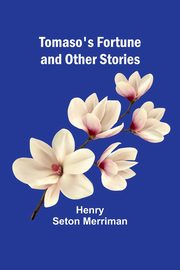 Tomaso's Fortune and Other Stories, Seton Merriman Henry