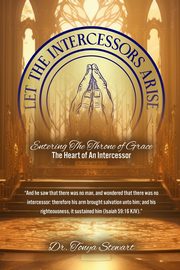 LET THE INTERCESSORS ARISE, Stewart Dr. Tonya