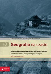 ksiazka tytu: Geografia na czasie Cz 2 Zeszyt wicze Geografia spoeczno-ekonomiczna wiata i Polski Zakres podstawowy autor: Lenartowicz Barbara, Wilczyska Ewa, Wjcik Marcin