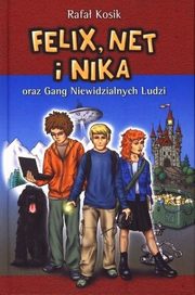 ksiazka tytu: Felix, Net i Nika oraz Gang Niewidzialnych Ludzi Tom 1 autor: Kosik Rafa