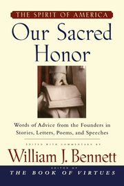 Our Sacred Honor, Bennett William J.