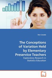 The Conceptions of Variation Held by Elementary Preservice Teachers, Canada Dan