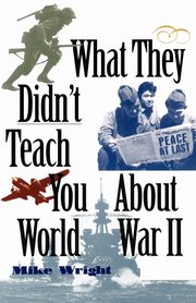 What They Didn't Teach You About World War II, Wright Mike