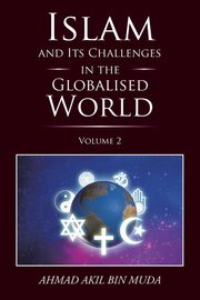 Islam and Its Challenges in the Globalised World, Muda Ahmad Akil bin