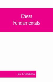 Chess fundamentals, R. Capablanca Jose