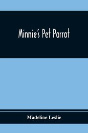 Minnie'S Pet Parrot, Leslie Madeline