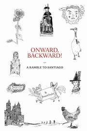 Onward, Backward! -or- A Ramble to Santiago, Voyles Bennett