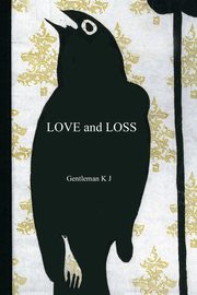 Love and Loss, K J Gentleman