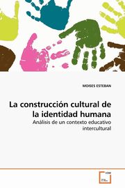 La construccin cultural de la identidad humana, ESTEBAN MOISES