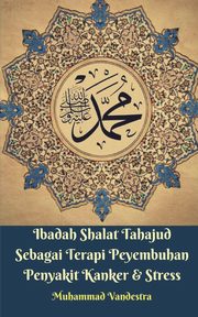 Ibadah Shalat Tahajud Sebagai Terapi Peyembuhan Penyakit Kanker Dan Stress, Vandestra Muhammad