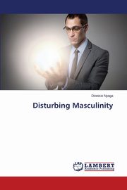 Disturbing Masculinity, Nyaga Dionisio