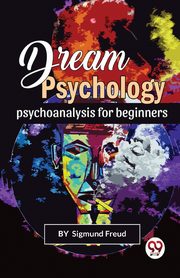 ksiazka tytu: Dream Psychology Psychoanalysis For Beginners autor: Freud Sigmund