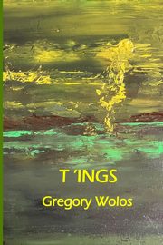 T'ings, Wolos Gregory