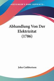 Abhandlung Von Der Elektrizitat (1786), Cuthbertson John