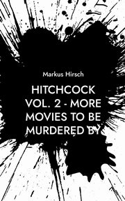 Hitchcock Vol. 2 - More Movies To Be Murdered By, Hirsch Markus