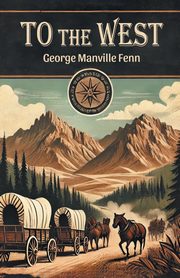 To The West, Fenn George Manville
