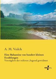 Eine Balsamine von hundert kleinen Erzhlungen, Veilch A. M.