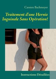 Traitement d'une Hernie Inguinale Sans Opration!, Bachmeyer Carsten
