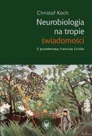 Neurobiologia na tropie wiadomoci, Koch Christof