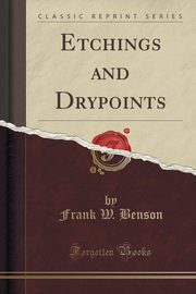 ksiazka tytu: Etchings and Drypoints (Classic Reprint) autor: Benson Frank W.