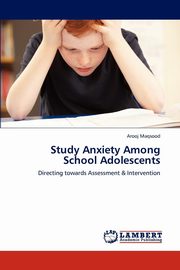 ksiazka tytu: Study Anxiety Among School Adolescents autor: Maqsood Arooj