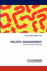 HOLISTIC MANAGEMENT, CHIBAYA MBUYA  PhD JOHN