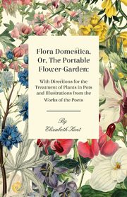 Flora Domestica, Or, The Portable Flower-Garden, Kent Elizabeth