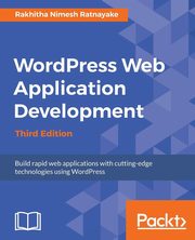 Wordpress Web Application Development - Third Edition, Ratnayake Rakhitha Nimesh