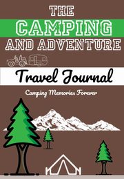 The Camping and Adventure Travel Journal, Publishing Group The Life Graduate