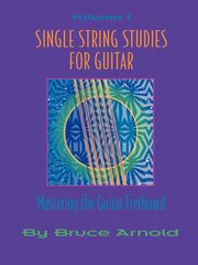 Single String Studies for Guitar Volume One, Arnold Bruce