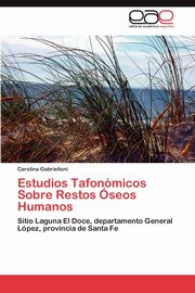 Estudios Tafonomicos Sobre Restos Oseos Humanos, Gabrielloni Carolina