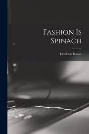 Fashion is Spinach, Hawes Elizabeth