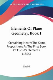 Elements Of Plane Geometry, Book 1, Euclid