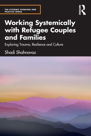 Working Systemically with Refugee Couples and Families, Shahnavaz Shadi