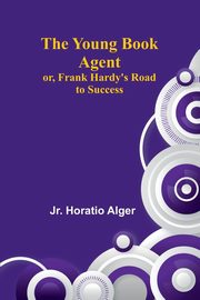 The Young Book Agent; or, Frank Hardy's Road to Success, Horatio Alger Jr.