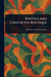 Knitted and Crocheted Boutique, Company American Thread