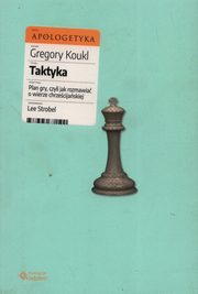 Taktyka Plan gry, czyli jak rozmawia o wierze chrzecijaskiej, Koukl Gregory