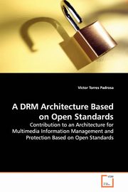 A DRM Architecture Based on Open  Standards, Torres Padrosa Vctor