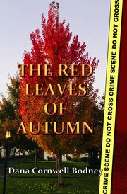The Red Leaves of Autumn, Bodney Dana  Cornwell