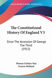 The Constitutional History Of England V3, May Thomas Erskine