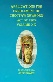 Applications For Enrollment of Choctaw  Newborn Act of 1905    Volume XX, 