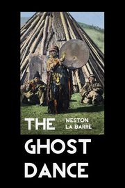 THE GHOST DANCE, La Barre Weston