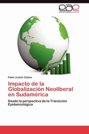 Impacto de La Globalizacion Neoliberal En Sudamerica, Justich Zabala Pablo
