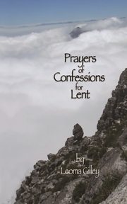 Prayers of Confessions for Lent, Gilley Leoma