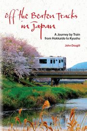 Off the Beaten Tracks in Japan, Dougill John