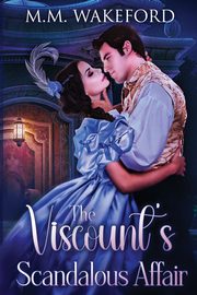 The Viscount's Scandalous Affair, Wakeford M.M.