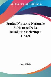 Etudes D'histoire Nationale Et Histoire De La Revolution Helvetique (1842), Olivier Juste